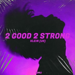 Klein (UK) - 2 Good 2 Strong