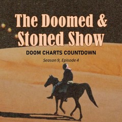 The Doomed and Stoned Show - Winter Doom Charts: III (S9E4)