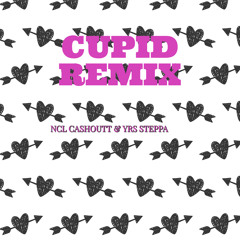 CUPID REMIX ft YRS STEPPA