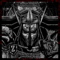 Biomechanimal X Sentinel Complex - Crown Of Glass (Zardonic Remix)