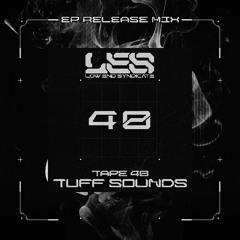 Tuff Tapes 40 // LES - EP Release Mix