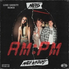 NOTD & Maia Wright - AM:PM (Luke Garrity Remix)