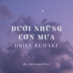 Dưới Những Cơn Mưa - Drill remake by deeyouwhyz