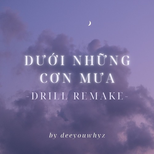 Dưới Những Cơn Mưa - Drill remake by deeyouwhyz