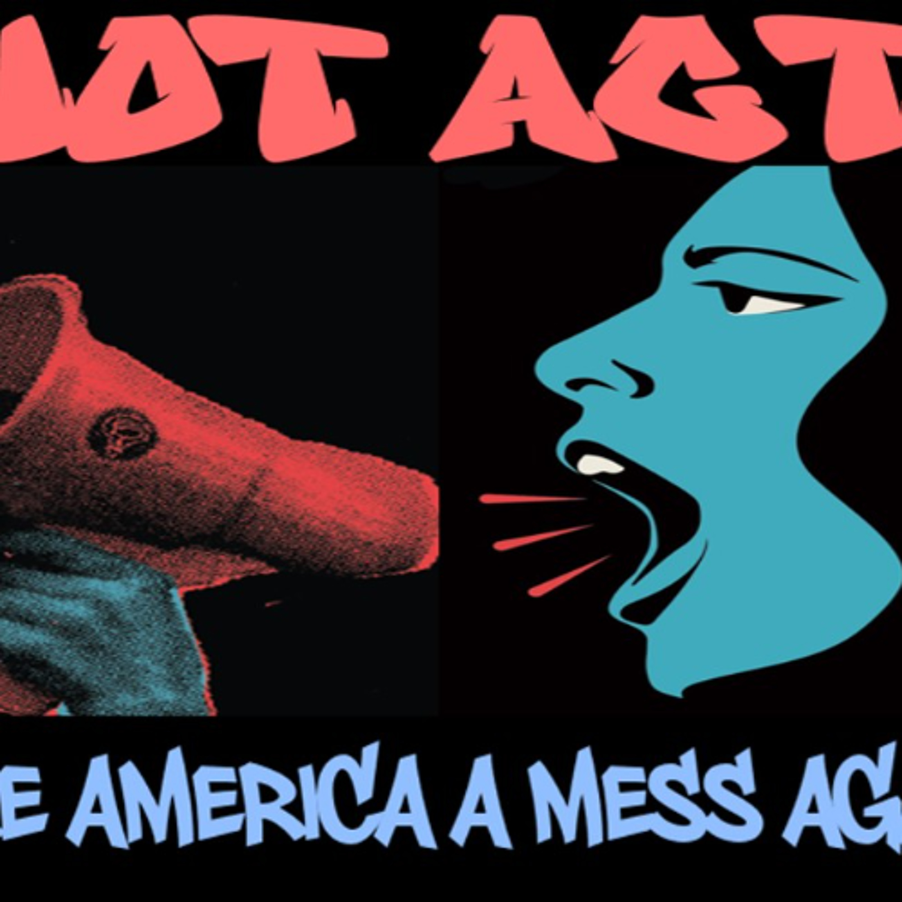 Show sample for 6/10/25: RIOT ACT - MAKE AMERICA A MESS AGAIN