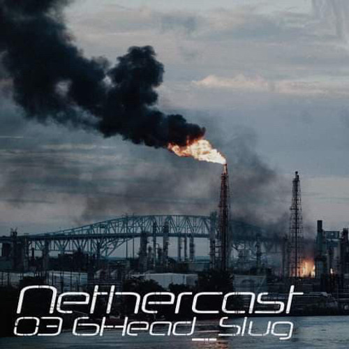 Nethercast_03 - 6head_slug