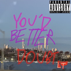 You'd Better Doubt