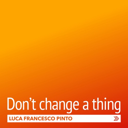 Don't Change a Thing