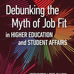GET PDF 💔 Debunking the Myth of Job Fit in Higher Education and Student Affairs by