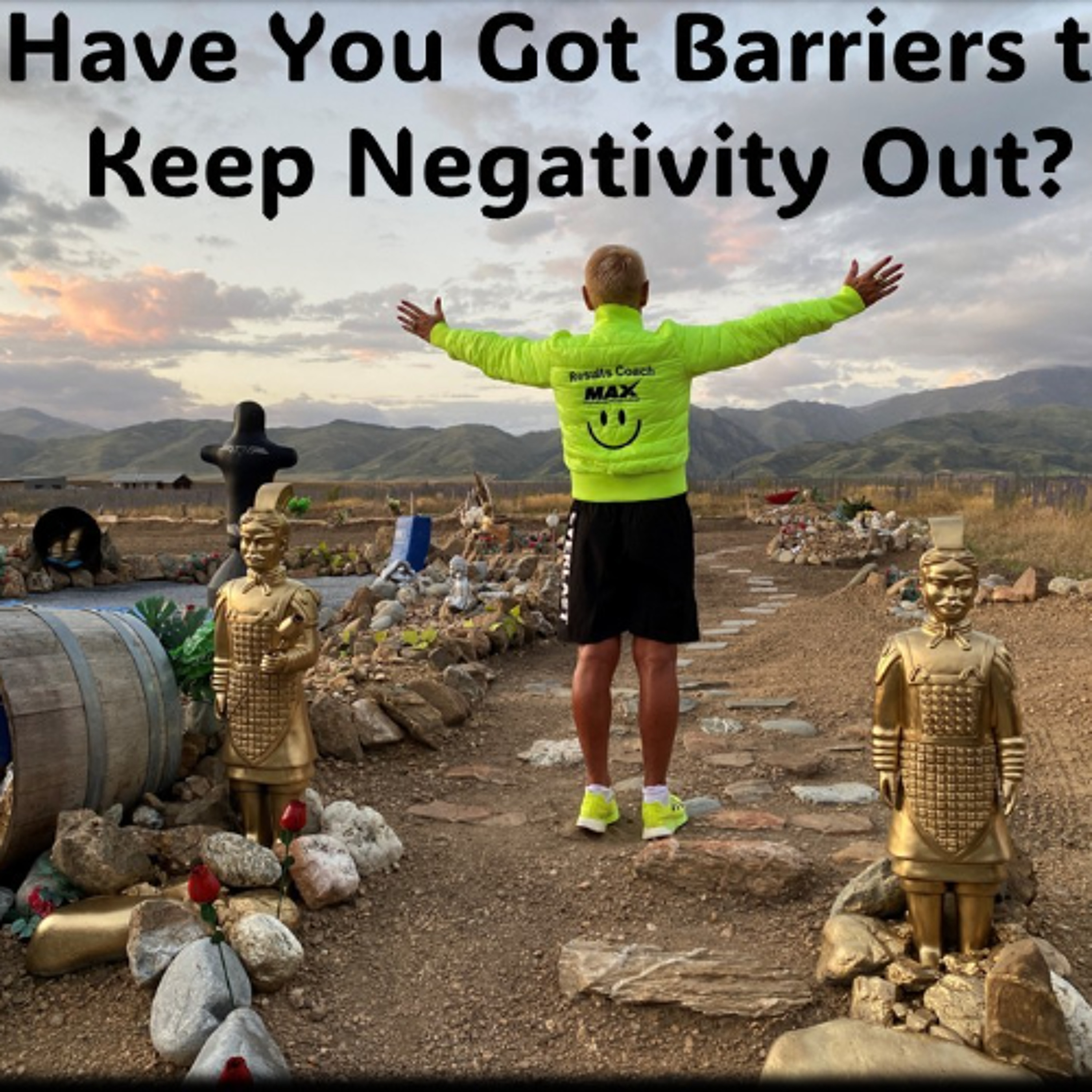 Negativity...Have you got barriers to stop it getting in