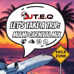 Let's Take A Trip: Miami Carnival Mix