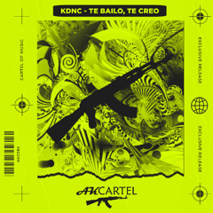 KDNC - Te Bailo, Te Creo (Original Mix) [AK CARTEL