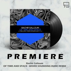 PREMIERE: Bachir Salloum - Of Time And Space (Weird Sounding Dude Remix)  [JUICEBOX MUSIC]