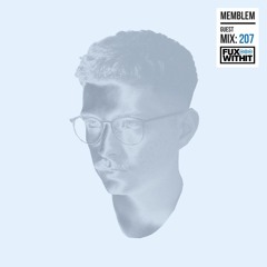 FUXWITHIT Guest Mix: 207 - Memblem