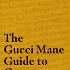 [DOWNLOAD] EBOOK 💘 The Gucci Mane Guide to Greatness by  Gucci Mane &  Soren Baker E