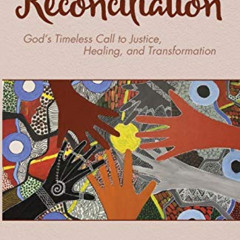 View KINDLE 💘 Reconciliation: God’s Timeless Call to Justice, Healing, and Transform