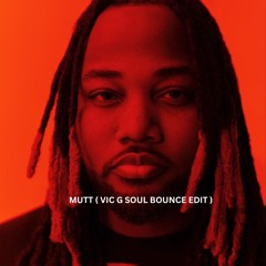 Mutt ( VICG SOUL BOUNCE REMIX )