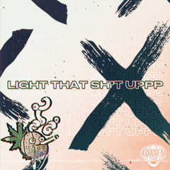 Light That Sh*t Uppp [Free Download]