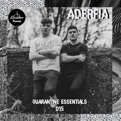 Quarantine Essentials 015: Aderfia