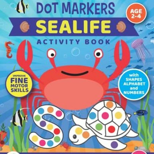 [Get] PDF EBOOK EPUB KINDLE Dot Markers Sealife Activity Book For Toddlers and Kids:: Age 2 - 4 Pres