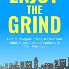 [Read] EPUB 📒 Enjoy The Grind: How to Navigate Stress, Master Your Mindset, and Crea