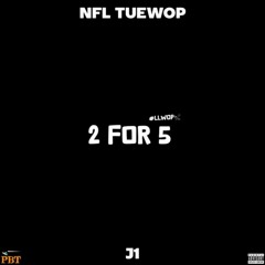 J1 - 2 For 5 LLWop Feat. NFL Tuewop
