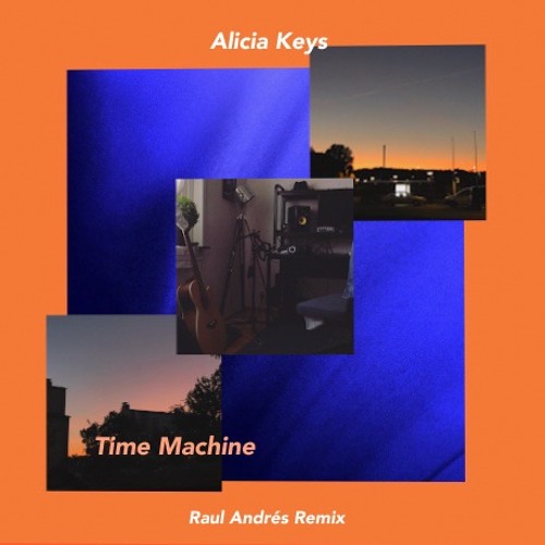 Alicia Keys - Time Machine (Raul Andrés Remix)