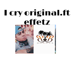 i cry original ft effetz