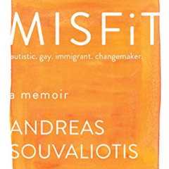 View PDF 💘 Misfit: autistic. gay. immigrant. changemaker. by  Andreas Souvaliotis EB
