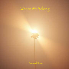 Where We Belong (Sacred Rose)