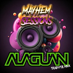 Alaguan Tribute Mix - Mayhem Sessions