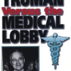 [VIEW] PDF 📃 Harry S. Truman versus the Medical Lobby: The Genesis of Medicare (Volu