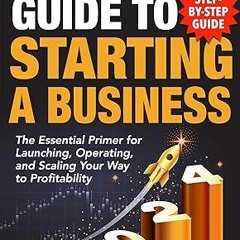 ❤PDF✔ Dummies Guide to Starting a Business: The Essential Primer for Launching, Operating, and