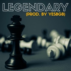 Legendary (Prod. By YESBGB)!