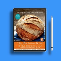 The New Artisan Bread in Five Minutes a Day: The Discovery That Revolutionizes Home Baking . Gr