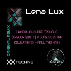 Original Remix - I Knew You Were Trouble (Taylor Swift) x Sunrise (Stan Kolev Remix - Paul Thomas)