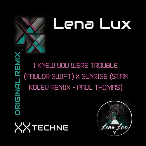 Original Remix - I Knew You Were Trouble (Taylor Swift) x Sunrise (Stan Kolev Remix - Paul Thomas)