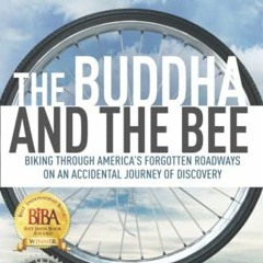 GET PDF 📕 The Buddha and the Bee: Biking through America's Forgotten Roadways on a J