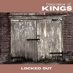 Locked Out ~ Conscience Of Kings