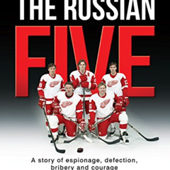 Access PDF 📌 The Russian Five: A Story of Espionage, Defection, Bribery and Courage