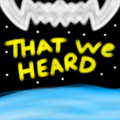 THAT WE HEARD
