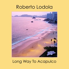 Long Way To Acapulco-Roberto Lodola (Preview Mp3)