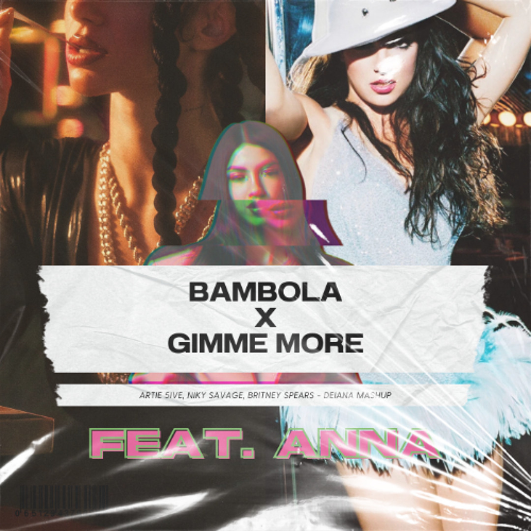 BAMBOLA X GIMME MORE (feat. ANNA) - Artie 5ive, Niky Savage, Britney Spears (DEIANA Mashup)