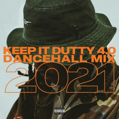 KEEP IT DUTTY 4.0 (DANCEHALL MIX 2021)