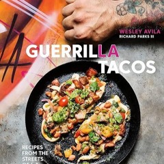 free read✔ Guerrilla Tacos: Recipes from the Streets of L.A. [A Cookbook]