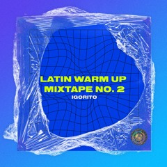 DJ IGORITO - LATIN WARM UP MIXTAPE NO. 2