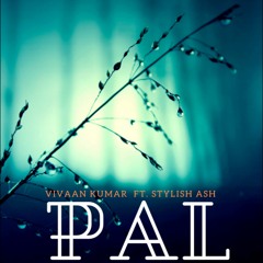 Pal - (Full Song) | Vivaan Kumar ft. Stylish Ash | New Songs 2020 | Sad Songs | Latest   Hindi Songs