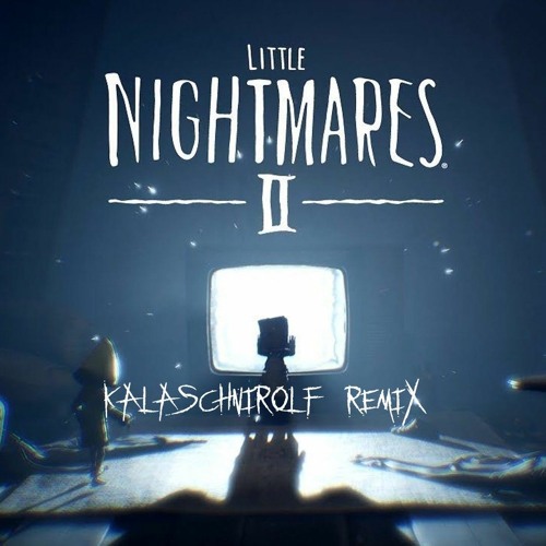 Kalaschnirolf - Little Nightmares (Remix) Unmastered