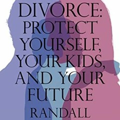 [Read] PDF 💜 Divorce: Protect Yourself, Your Kids, and Your Future by  Randall Kessl