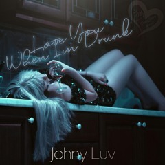 Johny Luv - Love You When I'm Drunk